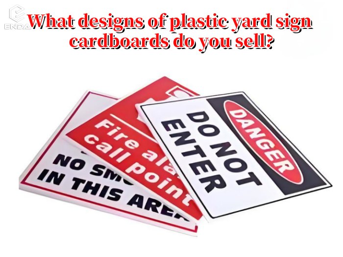 What designs of plastic yard sign cardboards do you sell?