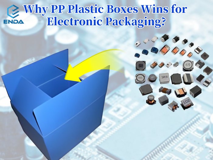 Why PP Plastic Boxes Wins for Electronic Packaging?